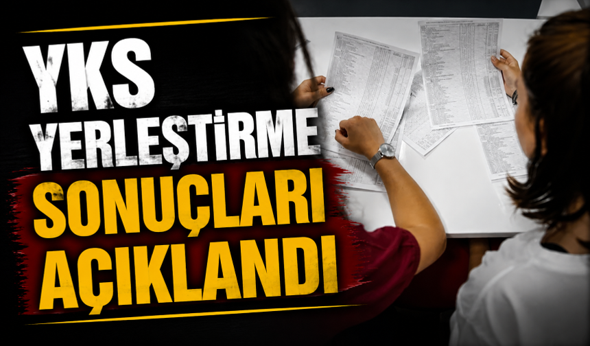 YKS yerleştirme sonuçları açıklandı