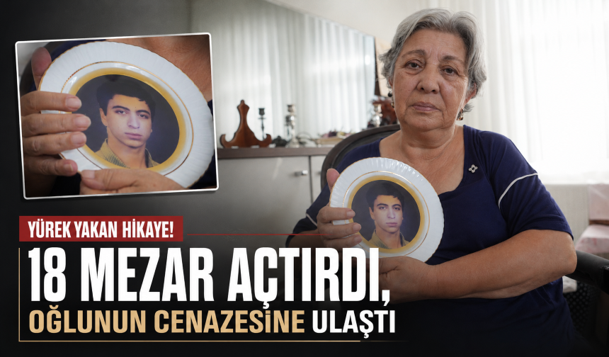 Yürek yakan hikaye! 18 mezar açtırdı, oğlunun cenazesine ulaştı