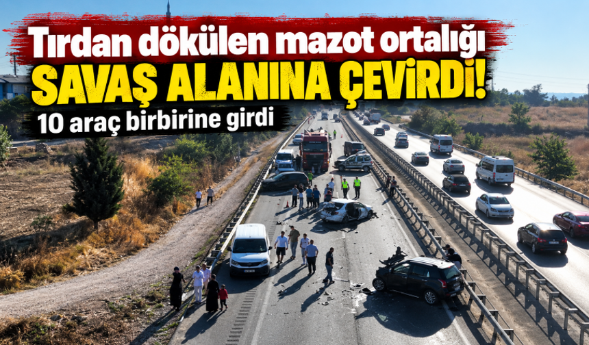 Tırdan dökülen mazot ortalığı savaş alanına çevirdi: 10 araç birbirine girdi