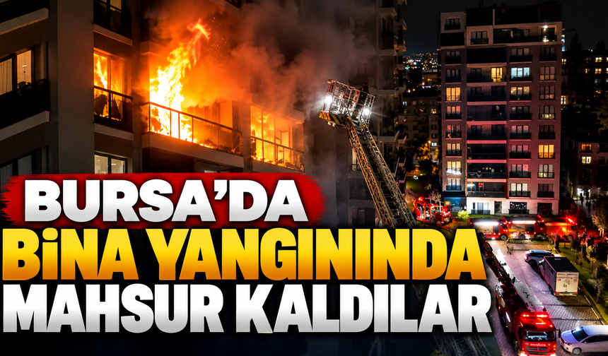 Bursa'da bina yangınında mahsur kalan 19 kişi kurtarıldı