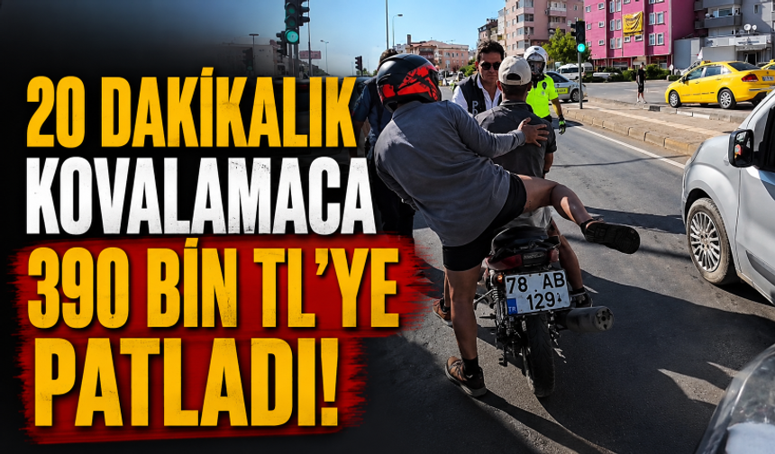 20 dakikalık kovalamaca 390 bin TL'ye patladı!