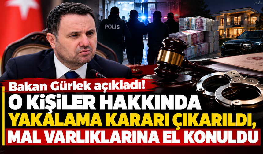 Bakan Gürlek açıkladı! O kişiler hakkında yakalama kararı çıkarıldı, mal varlıklarına el konuldu