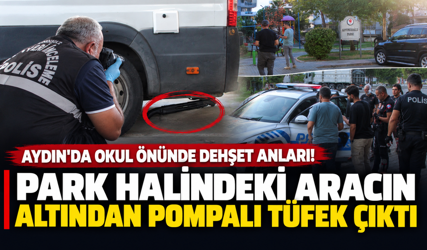Aydın'da okul önünde dehşet anları! Park halindeki aracın altından pompalı tüfek çıktı