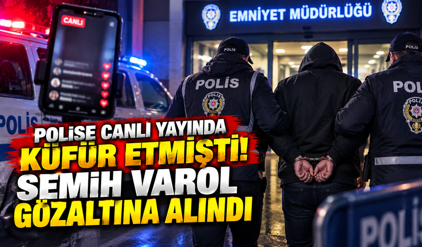 Polise canlı yayında küfür etmişti! Semih Varol gözaltına alındı
