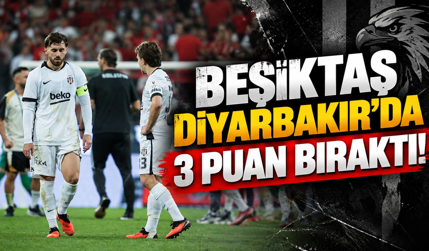 Beşiktaş Diyarbakır'da 3 puan bıraktı!