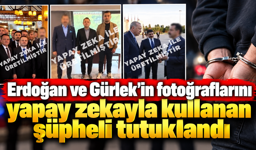 Erdoğan ve Gürlek’in fotoğraflarını yapay zekayla kullanan şüpheli tutuklandı