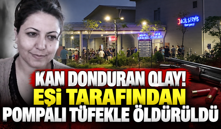 Kan donduran olay! Eşi tarafından pompalı tüfekle öldürüldü