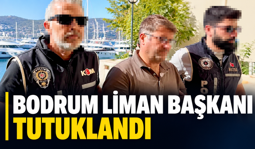 Bodrum Liman Başkanı tutuklandı