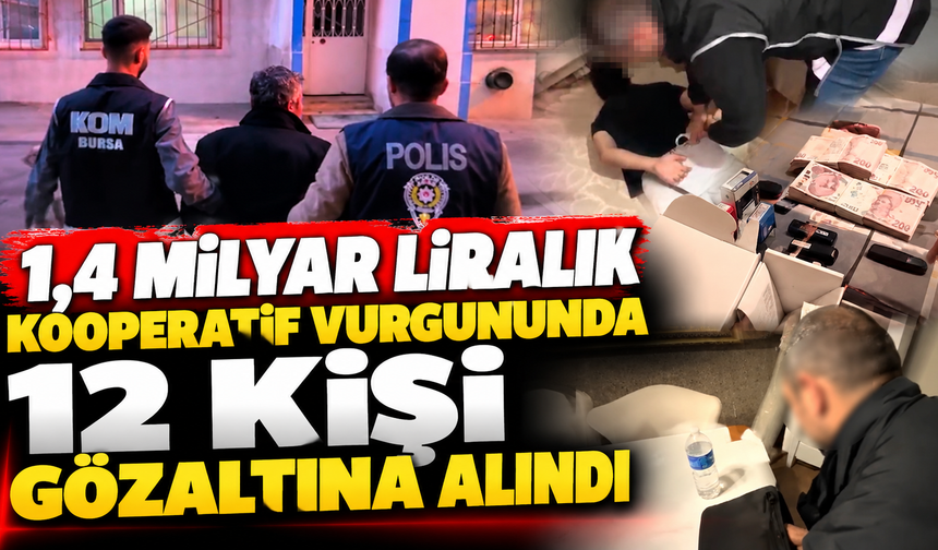 1,4 milyar liralık kooperatif vurgununda 12 kişi gözaltına alındı