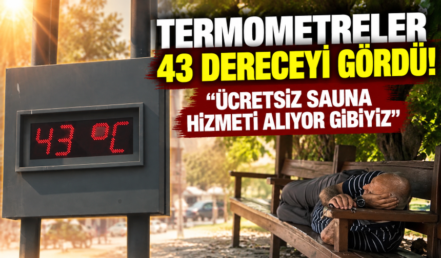 Adana'da termometreler 43 dereceyi gördü! "Ücretsiz sauna hizmeti alıyor gibiyiz"