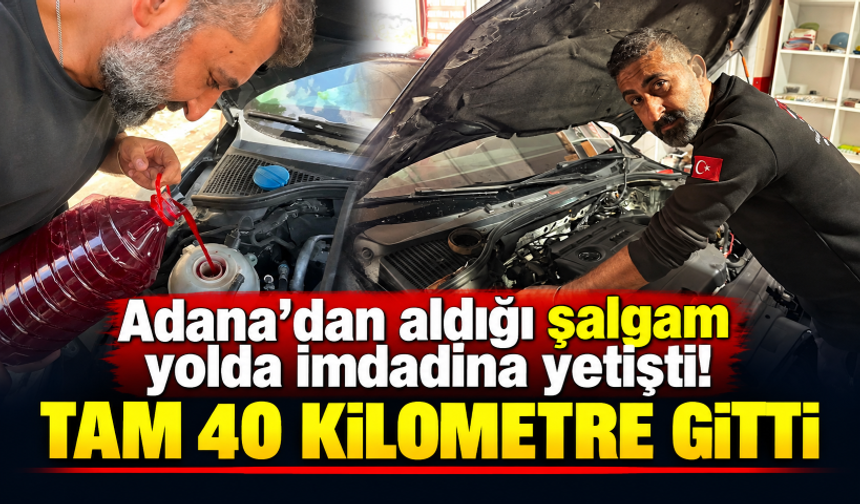 Adana’dan aldığı şalgam yolda imdadına yetişti! Tam 40 kilometre gitti