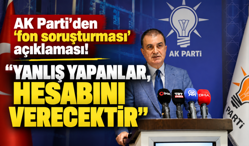 AK Parti'den 'fon soruşturması' açıklaması! "Yanlış yapanlar, hesabını verecektir"