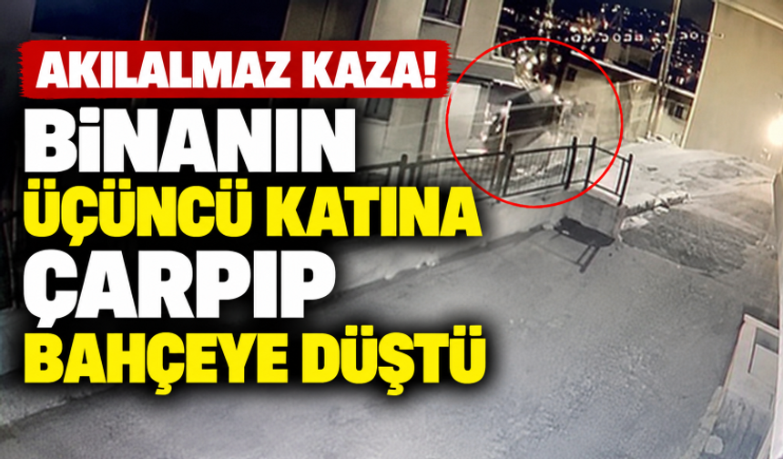 Akılalmaz kaza! Binanın üçüncü katına çarpıp bahçeye düştü