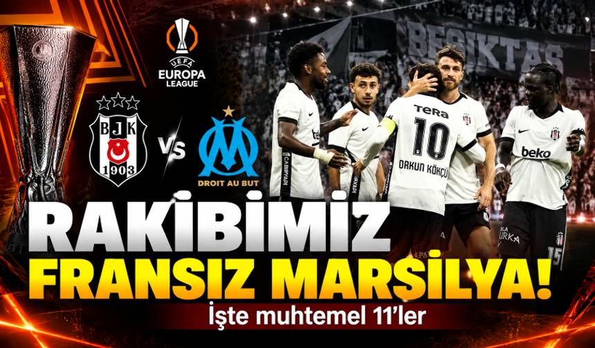Avrupa Ligi'nde Beşiktaş'ın konuğu Marsilya! İşte muhtemel 11'ler