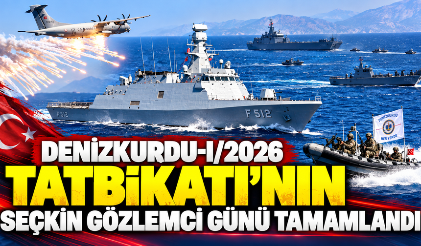 Denizkurdu-I/2026 Tatbikatı'nın seçkin gözlemci günü tamamlandı