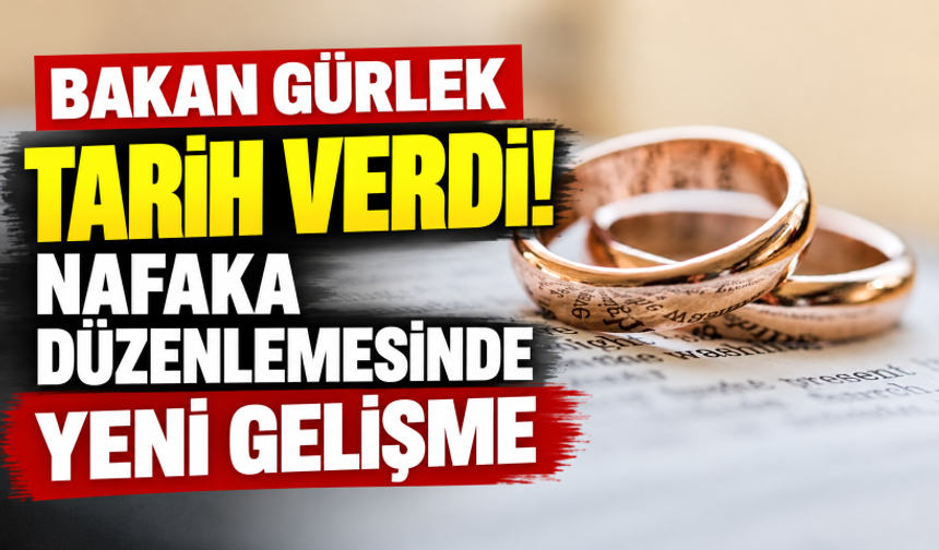 Bakan Gürlek tarih verdi! Nafaka düzenlemesinde yeni gelişme