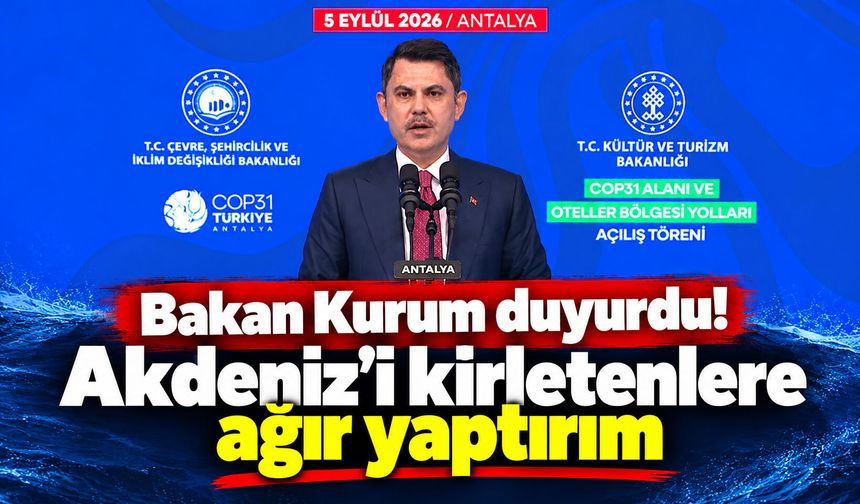 Bakan Kurum duyurdu! Akdeniz’i kirletenlere ağır yaptırım