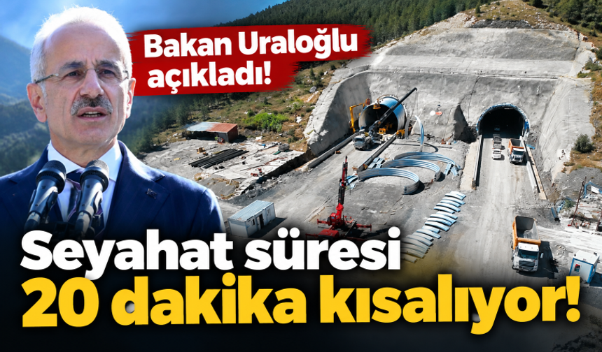 Bakan Uraloğlu açıkladı! Seyahat süresi 20 dakika kısalıyor