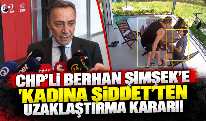 CHP'li Berhan Şimşek’e 'kadına şiddet'ten uzaklaştırma kararı!