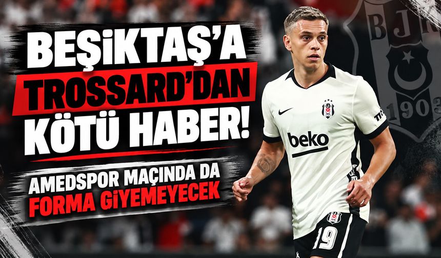 Beşiktaş’a Trossard’dan kötü haber! Amedspor maçında da forma giyemeyecek
