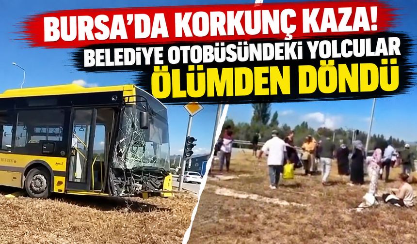 Bursa’da korkunç kaza! Belediye otobüsündeki yolcular ölümden döndü