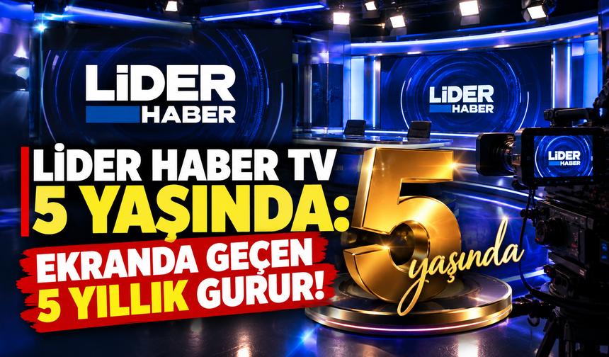Lider Haber TV 5 yaşında: Ekranda geçen 5 yıllık gurur!
