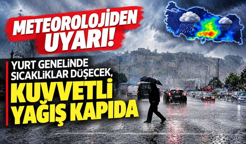 Meteorolojiden uyarı! Yurt genelinde sıcaklıklar düşecek, kuvvetli yağış kapıda