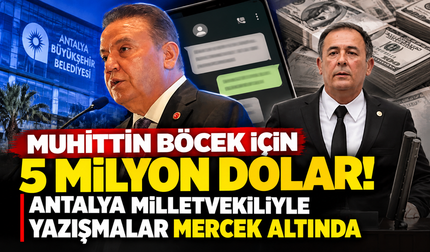 Muhittin Böcek için 5 milyon dolar! Antalya milletvekiliyle yazışmalar mercek altında