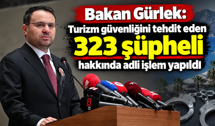 Bakan Gürlek: Turizm güvenliğini tehdit eden 323 şüpheli hakkında adli işlem yapıldı