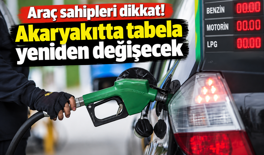 Araç sahipleri dikkat! Akaryakıtta tabela yeniden değişecek