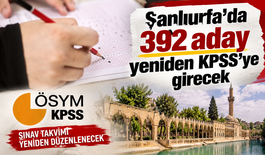 Şanlıurfa'da 392 aday yeniden KPSS'ye girecek