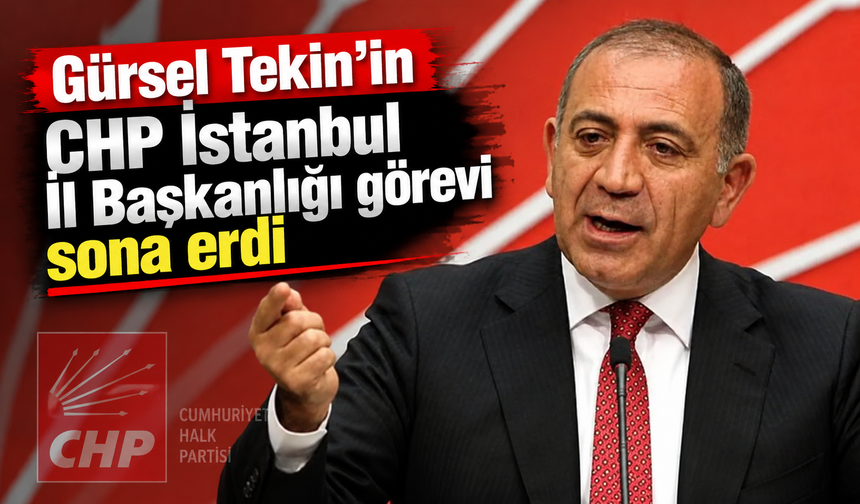Gürsel Tekin'in CHP İstanbul İl Başkanlığı görevi sona erdi