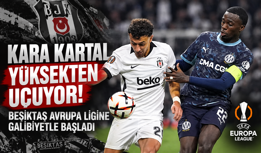 Kara Kartal yüksekten uçuyor! Beşiktaş Avrupa ligine galibiyetle başladı