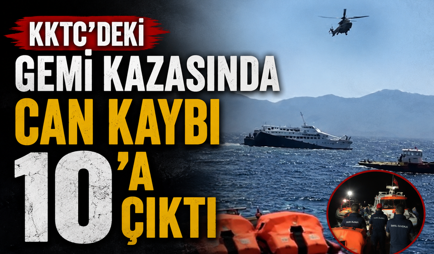 KKTC'deki gemi kazasında can kaybı 10'a çıktı