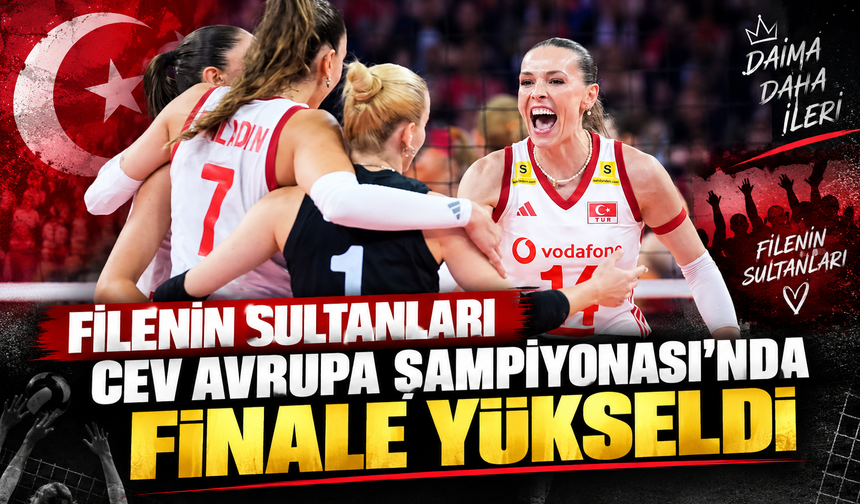 Filenin Sultanları CEV Avrupa Şampiyonası'nda finale yükseldi