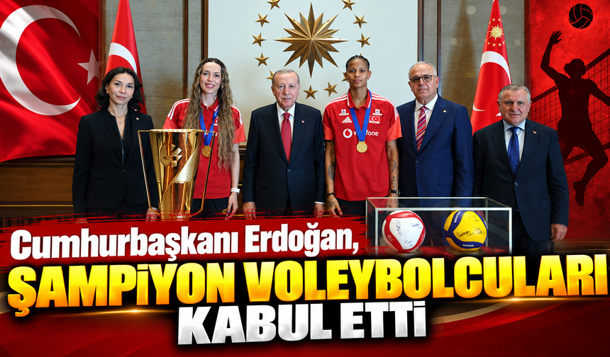 Cumhurbaşkanı Erdoğan, şampiyon voleybolcuları kabul etti