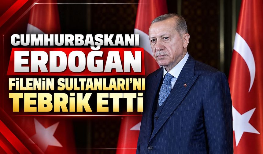 Cumhurbaşkanı Erdoğan, Filenin Sultanları’nı tebrik etti