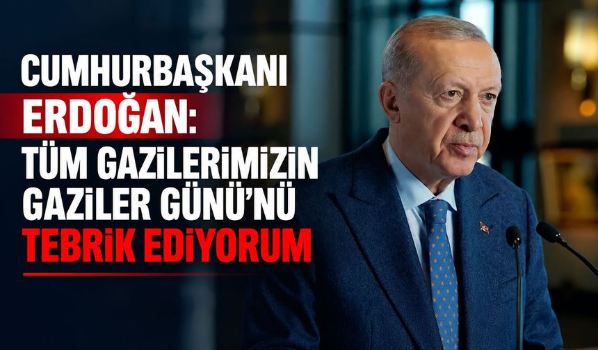 Cumhurbaşkanı Erdoğan: Tüm gazilerimizin Gaziler Günü'nü tebrik ediyorum