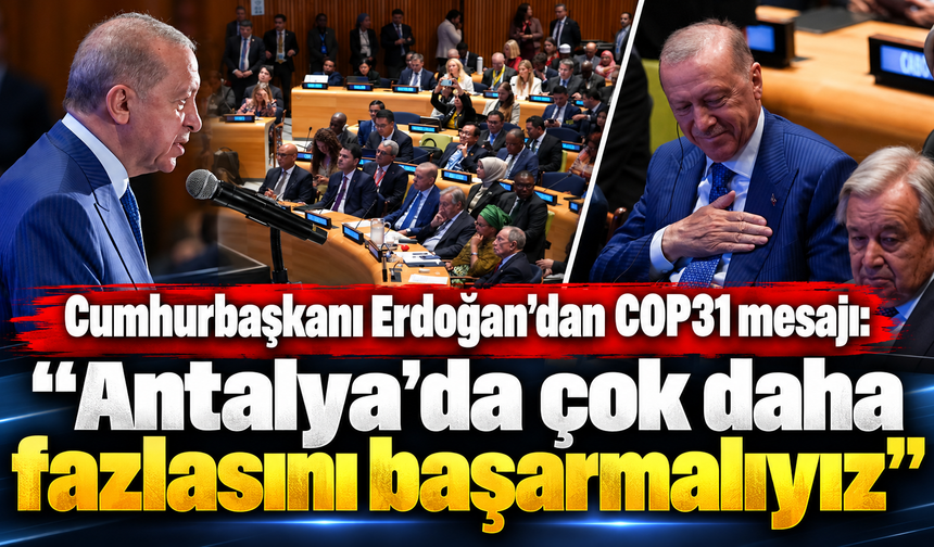 Cumhurbaşkanı Erdoğan’dan COP31 mesajı: "Antalya’da çok daha fazlasını başarmalıyız"