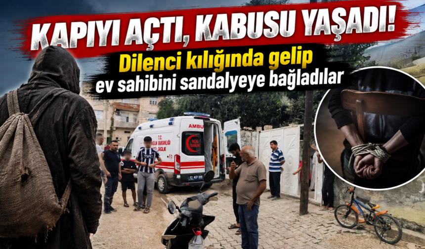 Kapıyı açtı, kabusu yaşadı! Dilenci kılığında gelip ev sahibini sandalyeye bağladılar