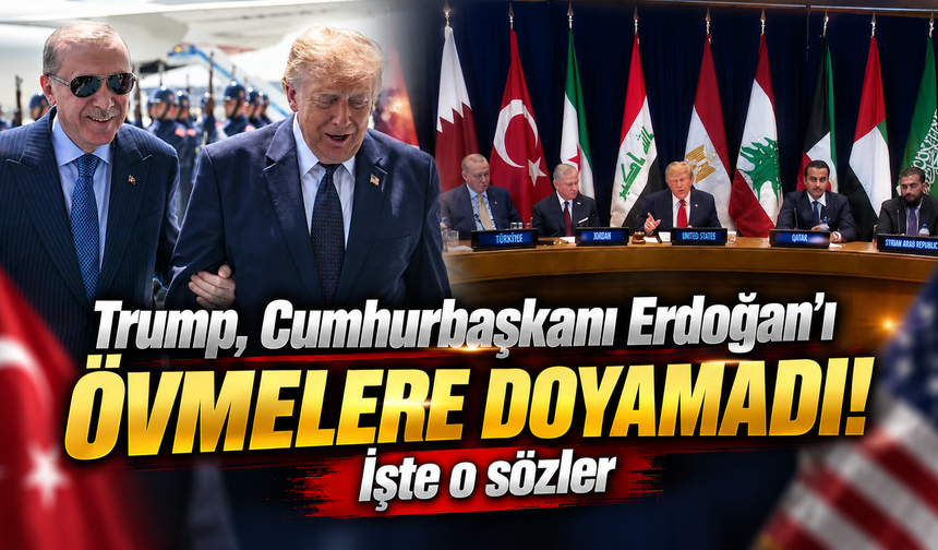 Trump, Cumhurbaşkanı Erdoğan'ı övmelere doyamadı! İşte o sözler