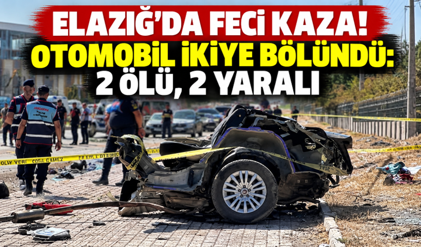 Elazığ'da feci kaza! Otomobil ikiye bölündü: 2 ölü, 2 yaralı