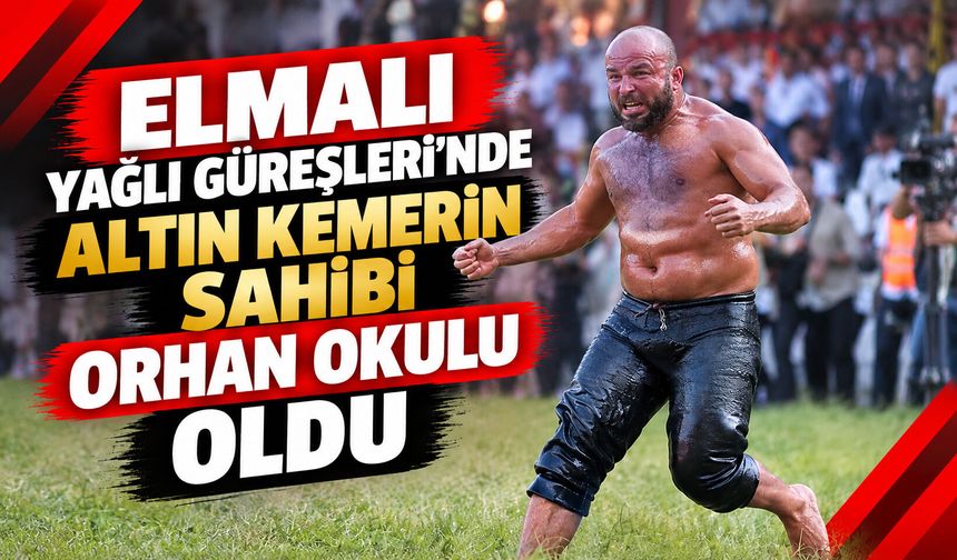 Elmalı Yağlı Güreşleri'nde altın kemerin sahibi Orhan Okulu oldu
