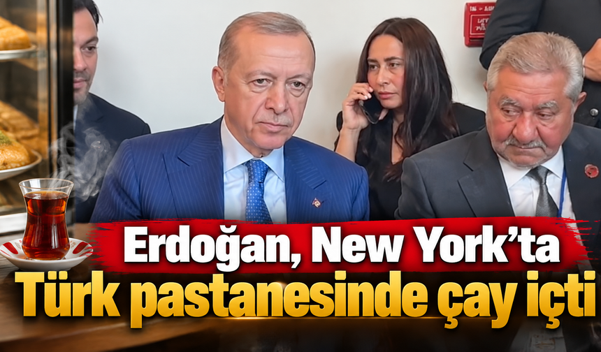 Erdoğan, New York’ta Türk pastanesinde çay içti