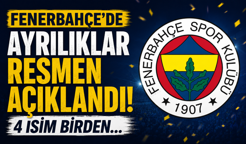 Fenerbahçe'de ayrılıklar resmen açıklandı! 4 isim birden...