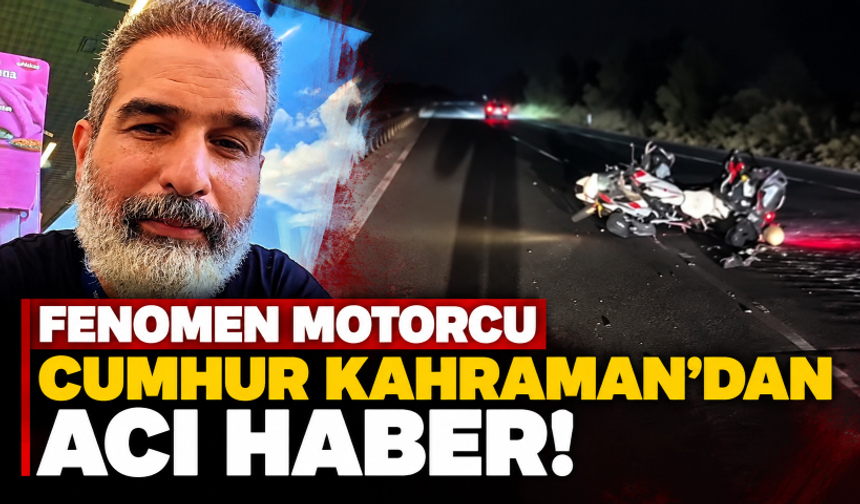 Fenomen motorcu Cumhur Kahraman'dan acı haber! Trafik kazasında hayatını kaybetti