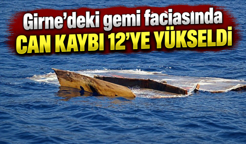 Girne'deki gemi faciasında can kaybı 12'ye yükseldi