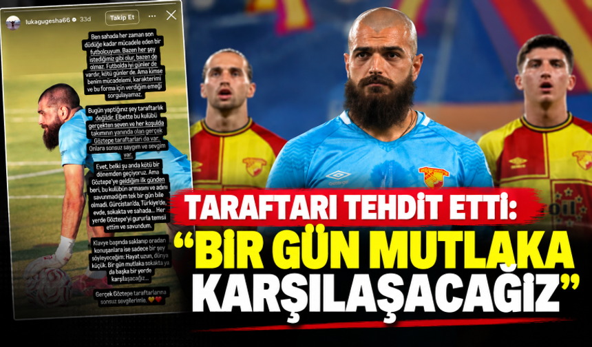 Göztepe kalecisi Gugeshashvili'den tehditkâr açıklama