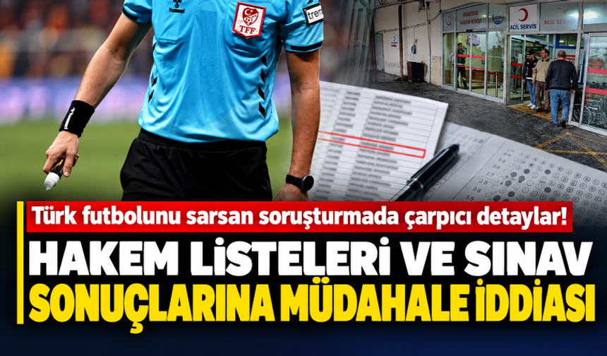 Türk futbolunu sarsan soruşturmada çarpıcı detaylar! Hakem listeleri ve sınav sonuçlarına müdahale iddiası