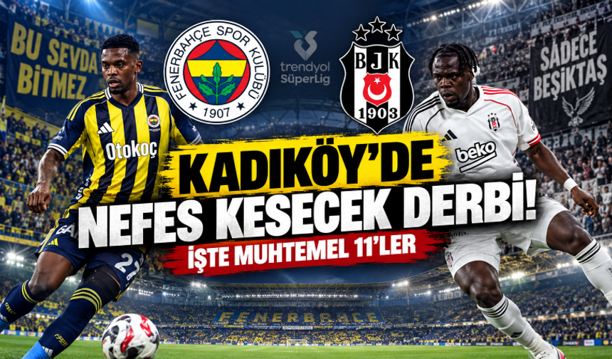 Kadıköy'de nefes kesecek derbi! İşte Fenerbahçe-Beşiktaş maçının muhtemel 11'leri